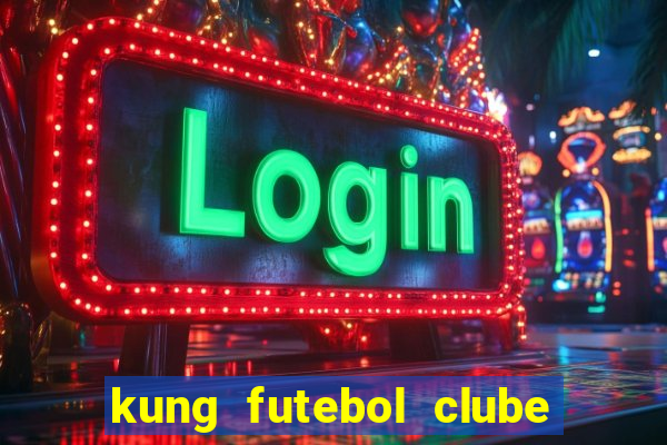 kung futebol clube dublado completo